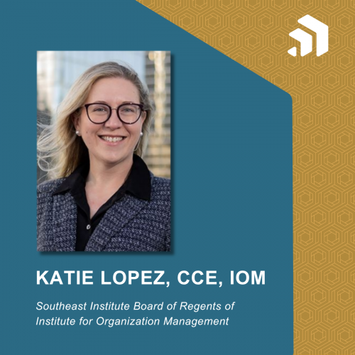 Katie Lopez, CCE, IOM, Appointed to Institute for Organization Management’s Southeast Board of Regents